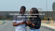 Complete First Bank Sort Codes List for All Branches in Nigeria