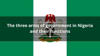 The Three Arms of Government in Nigeria and Their Functions